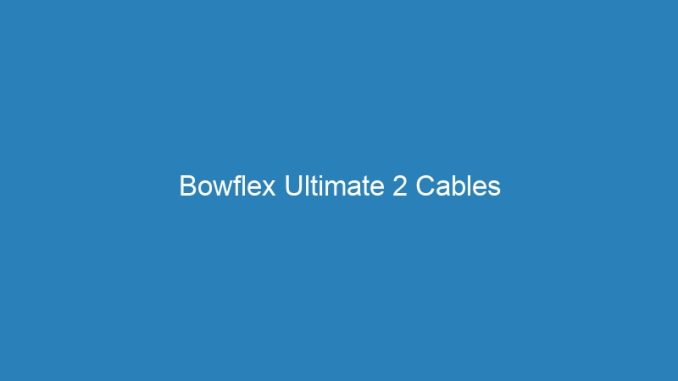 Bowflex Ultimate 2 Cables