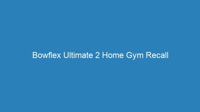 Bowflex Ultimate 2 Home Gym Recall