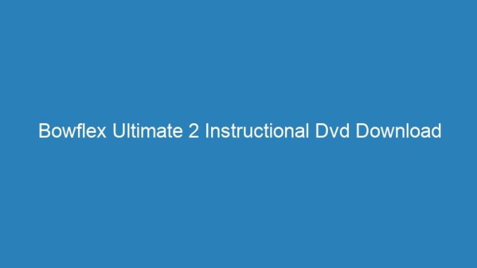 Bowflex Ultimate 2 Instructional Dvd Download