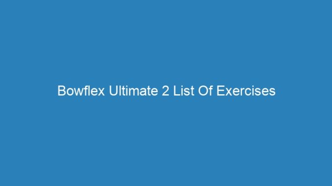 Bowflex Ultimate 2 List Of Exercises