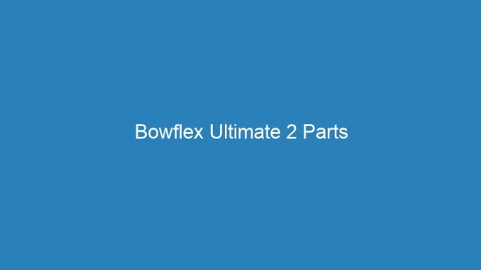 Bowflex Ultimate 2 Parts