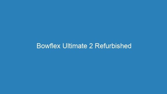 Bowflex Ultimate 2 Refurbished