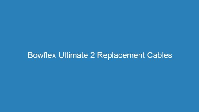 Bowflex Ultimate 2 Replacement Cables