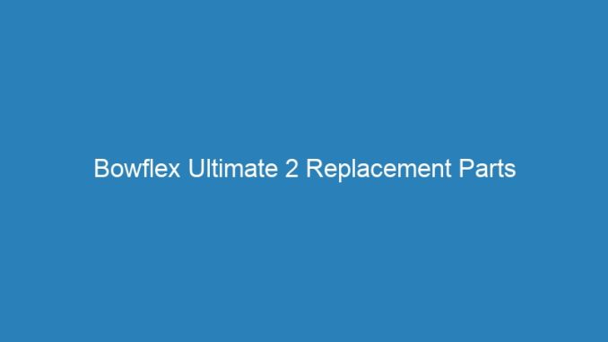 Bowflex Ultimate 2 Replacement Parts