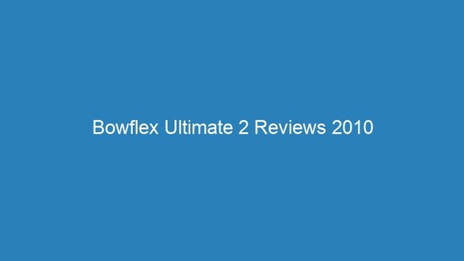 Bowflex Ultimate 2 Reviews 2010