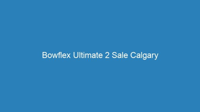 Bowflex Ultimate 2 Sale Calgary