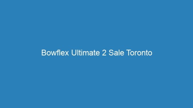 Bowflex Ultimate 2 Sale Toronto