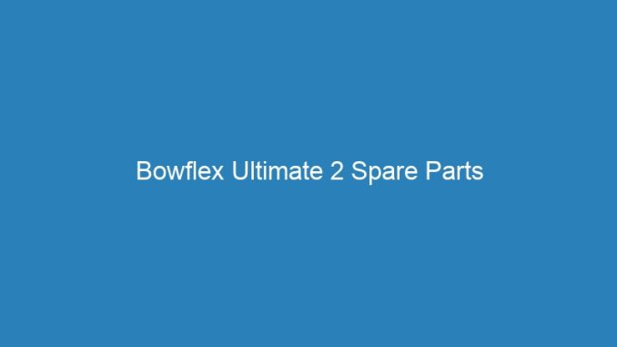 Bowflex Ultimate 2 Spare Parts