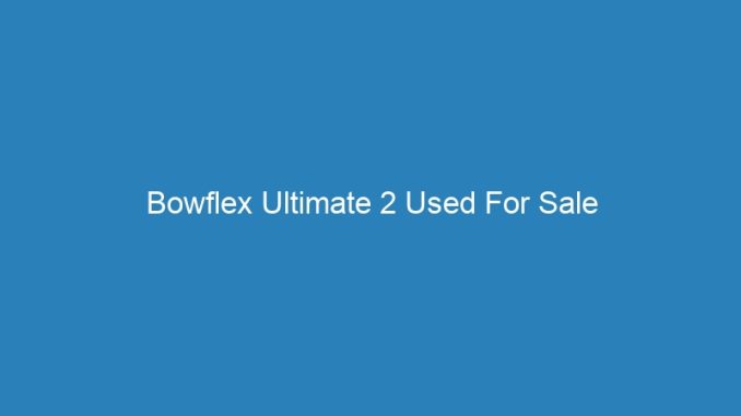 Bowflex Ultimate 2 Used For Sale