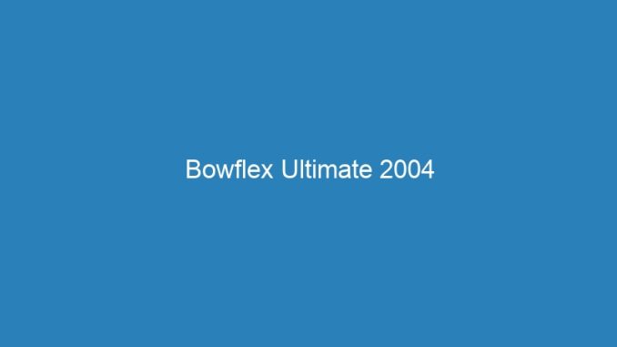 Bowflex Ultimate 2004