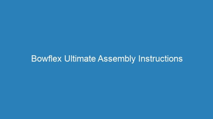 Bowflex Ultimate Assembly Instructions