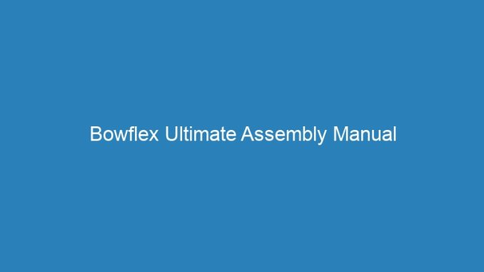 Bowflex Ultimate Assembly Manual