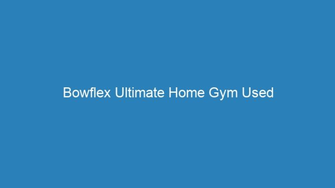 Bowflex Ultimate Home Gym Used
