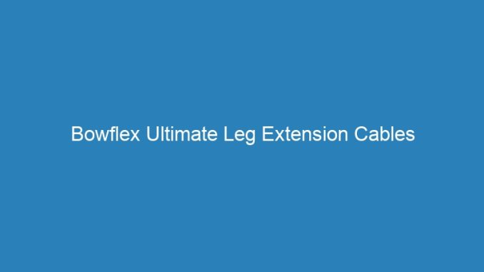 Bowflex Ultimate Leg Extension Cables