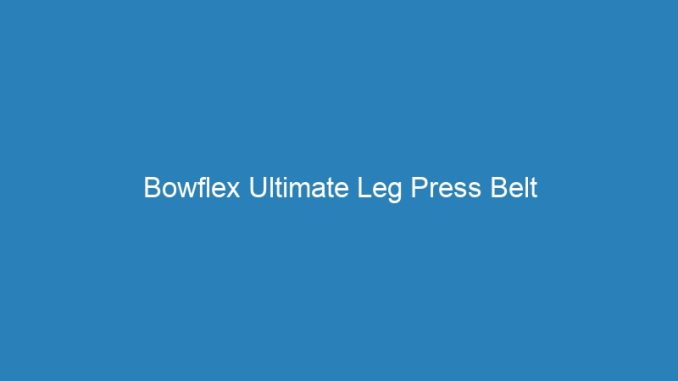 Bowflex Ultimate Leg Press Belt