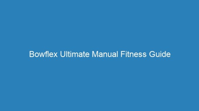 Bowflex Ultimate Manual Fitness Guide