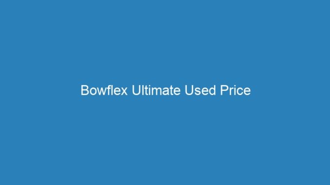 Bowflex Ultimate Used Price