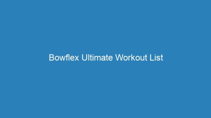 Bowflex Ultimate Workout List