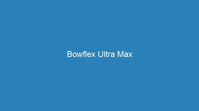 Bowflex Ultra Max