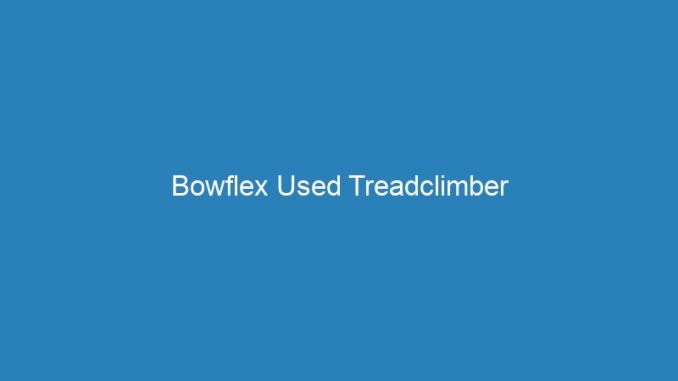 Bowflex Used Treadclimber