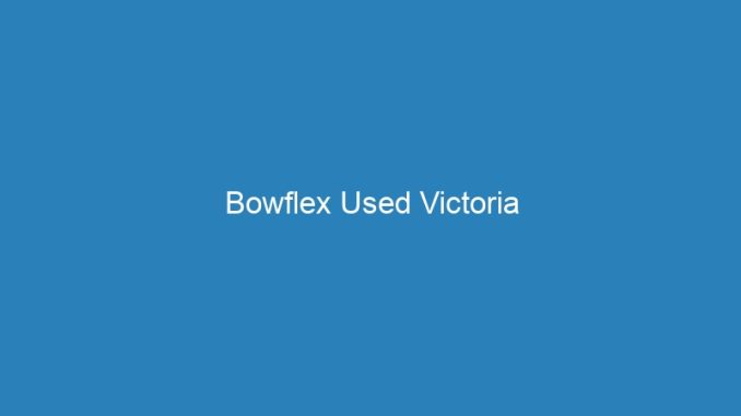 Bowflex Used Victoria