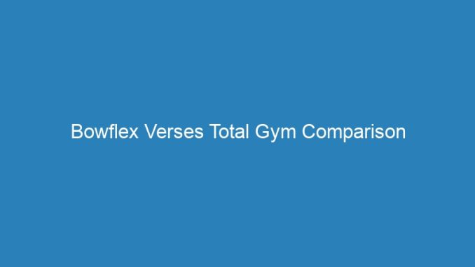 Bowflex Verses Total Gym Comparison