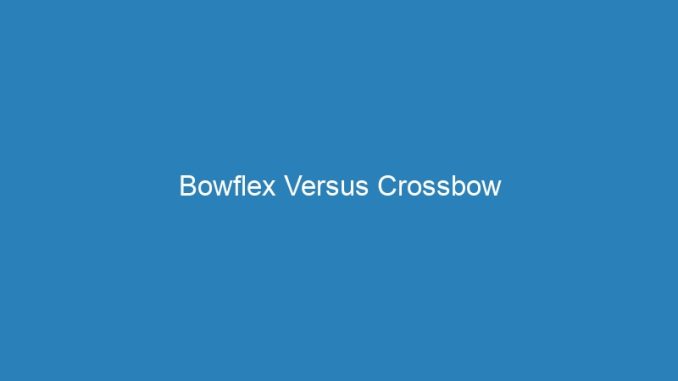 Bowflex Versus Crossbow