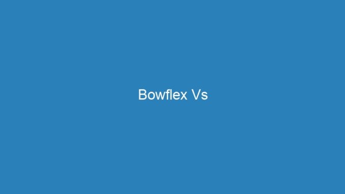 Bowflex Vs