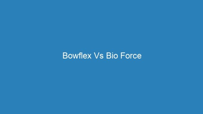 Bowflex Vs Bio Force