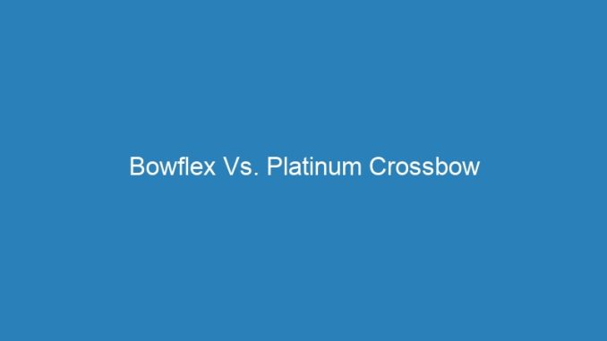 Bowflex Vs. Platinum Crossbow