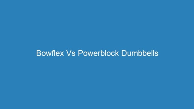 Bowflex Vs Powerblock Dumbbells