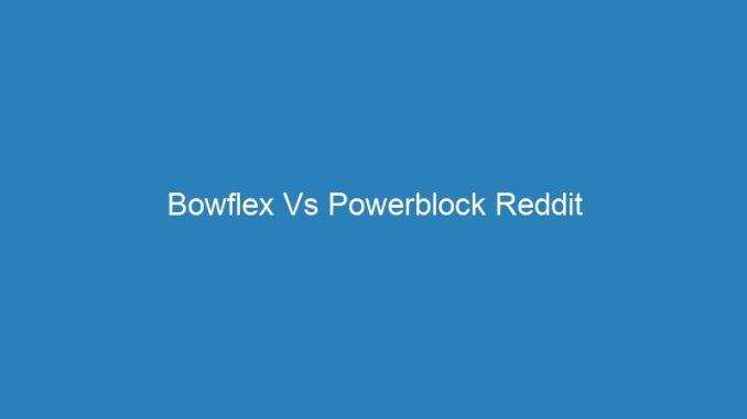 Bowflex Vs Powerblock Reddit