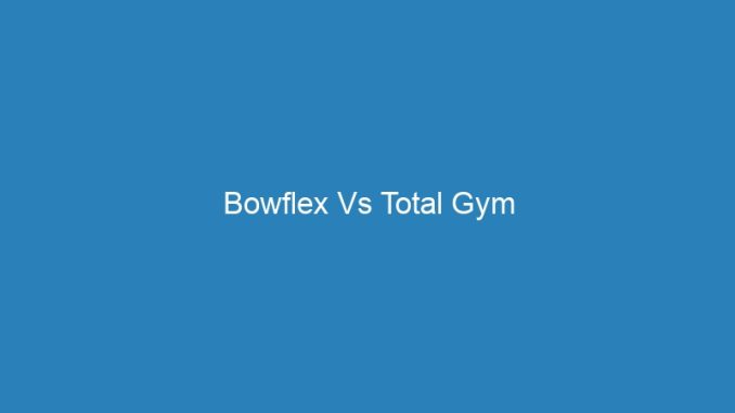Bowflex Vs Total Gym