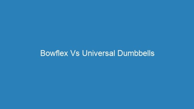 Bowflex Vs Universal Dumbbells