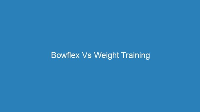 Bowflex Vs Weight Training