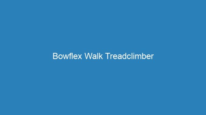 Bowflex Walk Treadclimber