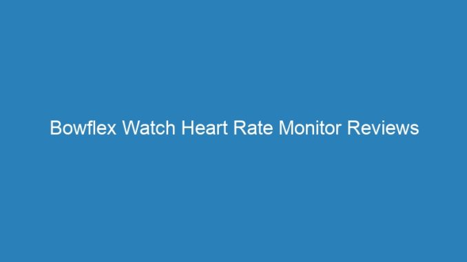 Bowflex Watch Heart Rate Monitor Reviews