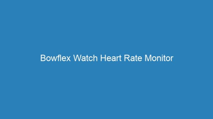 Bowflex Watch Heart Rate Monitor