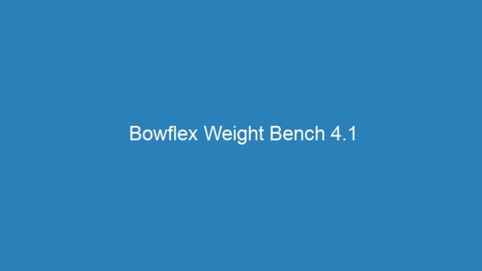 Bowflex Weight Bench 4.1