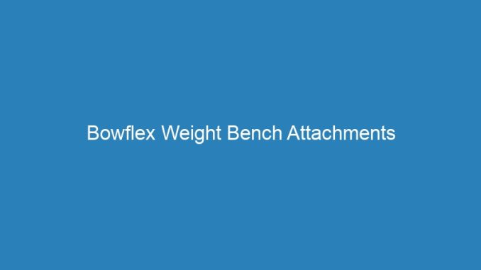 Bowflex Weight Bench Attachments