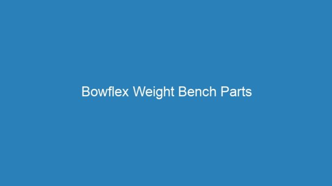 Bowflex Weight Bench Parts