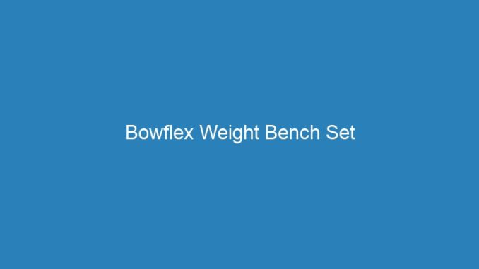 Bowflex Weight Bench Set