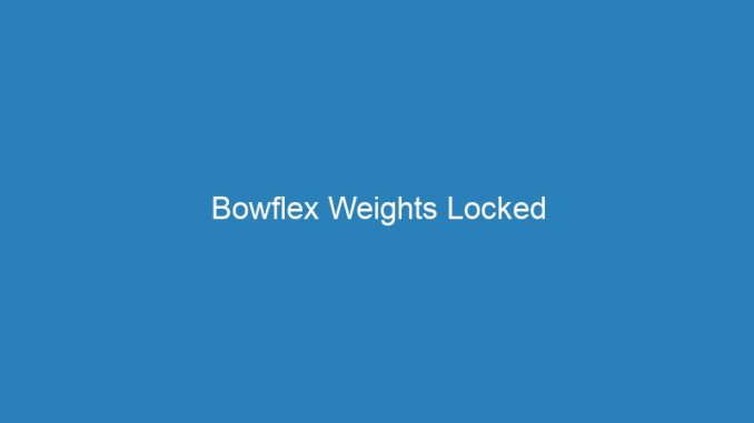 Bowflex Weights Locked