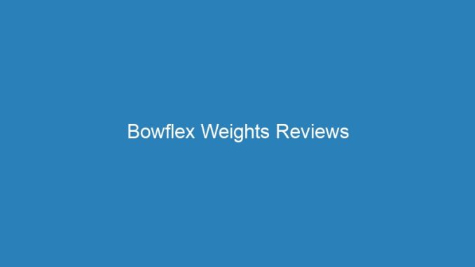 Bowflex Weights Reviews