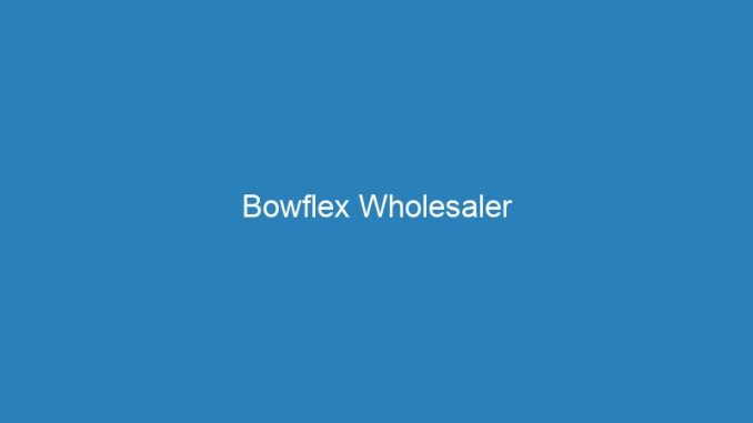 Bowflex Wholesaler