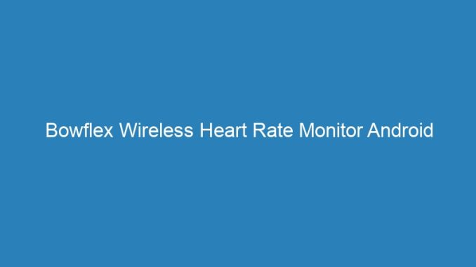 Bowflex Wireless Heart Rate Monitor Android