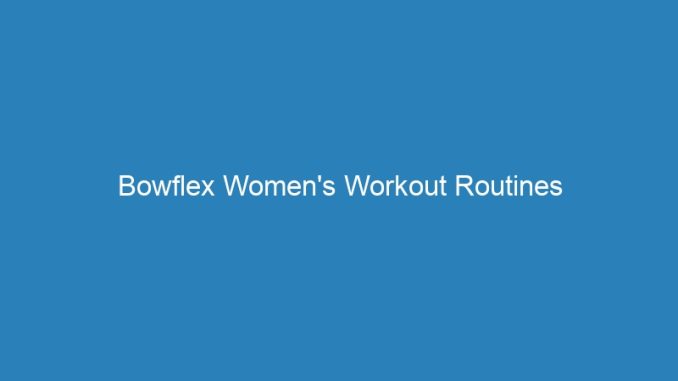 Bowflex Women's Workout Routines