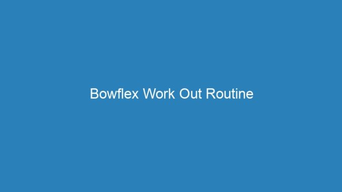 Bowflex Work Out Routine