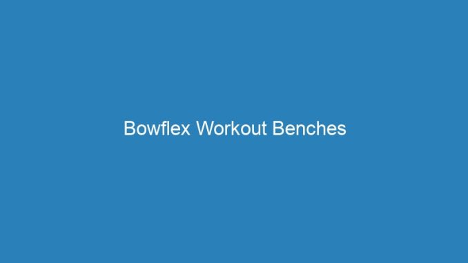 Bowflex Workout Benches