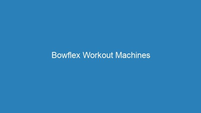 Bowflex Workout Machines